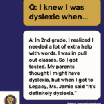 Graduates of The Legacy School's Class of 2020 and 2021 answered the question "I Knew I Was Dyslexic When..." at the 2025 Alumni Panel.